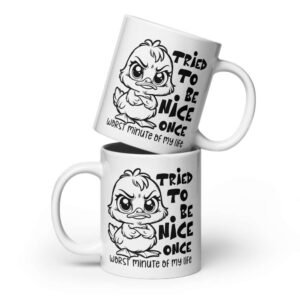 Ceramic mug with cartoon duck and sarcastic quote “Tried to Be Nice Once” printed on both sides