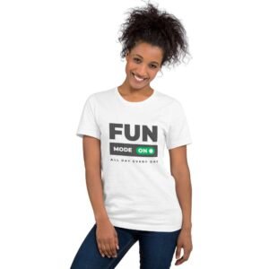 Woman wearing Fun Mode On t-shirt with bright “All Day Every Day” quote
